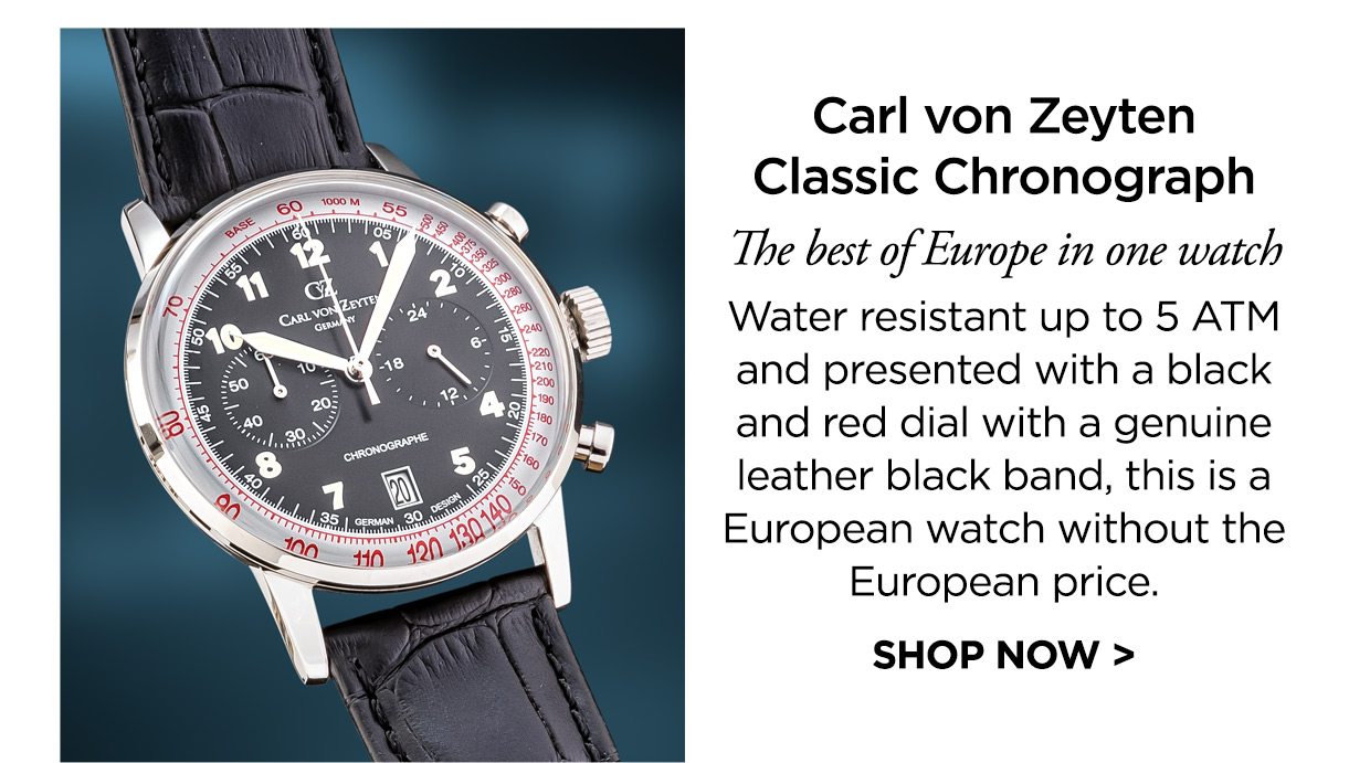 Carl von Zeyten Classic Chronograph. The best of Europe in one watch. Water resistant up to 5 ATM and presented with a black and red dial with a genuine leather black band, this is a European watch without the European price. SHOP NOW >