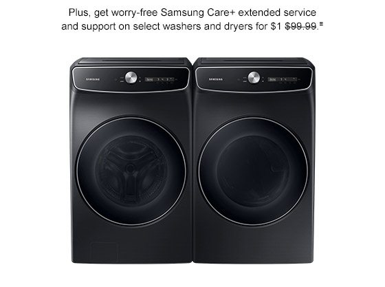 Plus, get worry-free Samsung Care+ extended service and support on select washers and dryers for $1 $99.99.≡