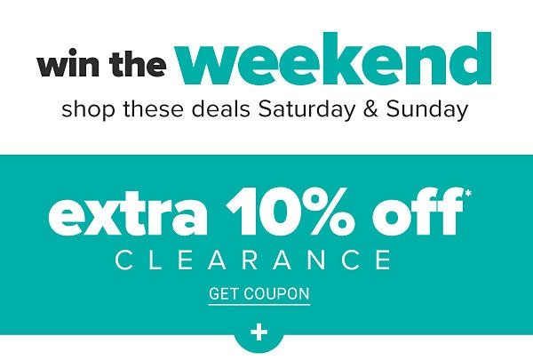 Win the Weekend - shop these deals Saturday & Sunday. Extra 10% off clearance. Get Coupon.