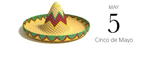 MAY 5 | Cinco de Mayo | Break out the tortillas