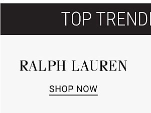 Top Trending Brands - Ralph Lauren. Shop Now.