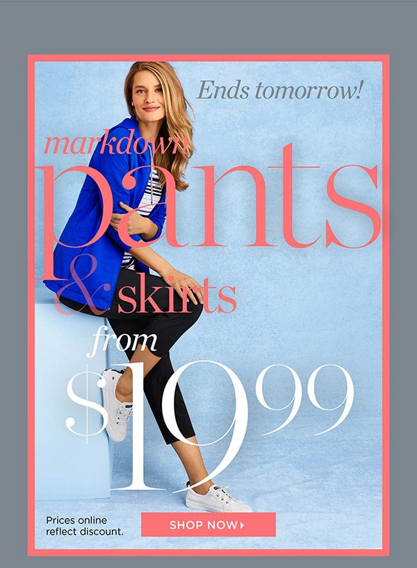 Markdown Pants & Skirts from $19.99. Shop Now
