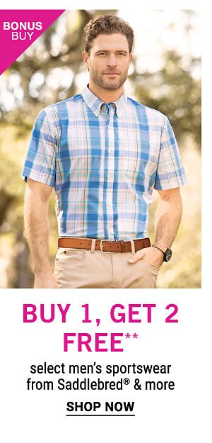 Bonus Buy - Buy 1, get 2 free** select men's sportswear from Saddlebred® & more. Shop Now.