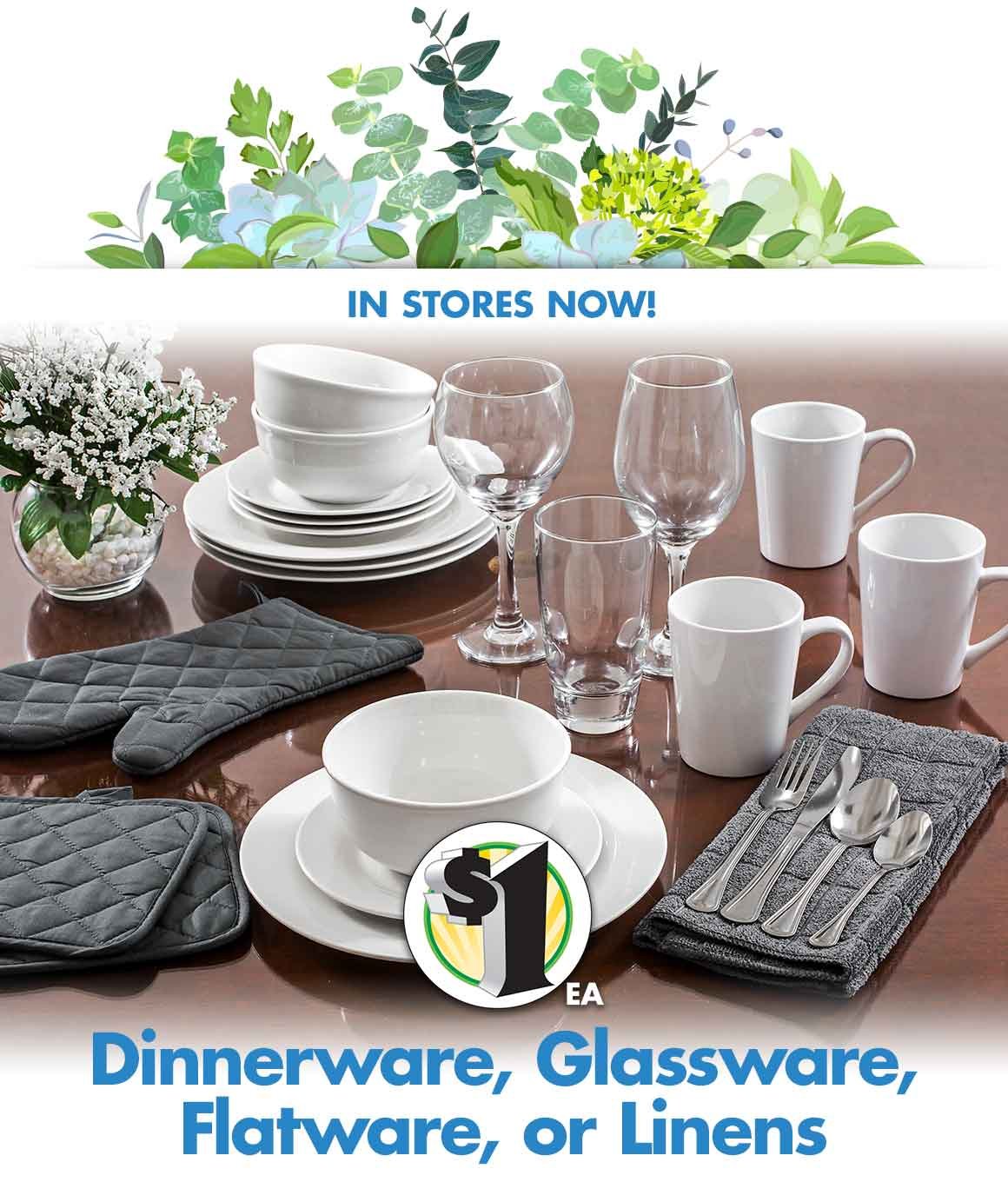 In Stores Now! Dinnerware, Glassware, Flatware, or Linens