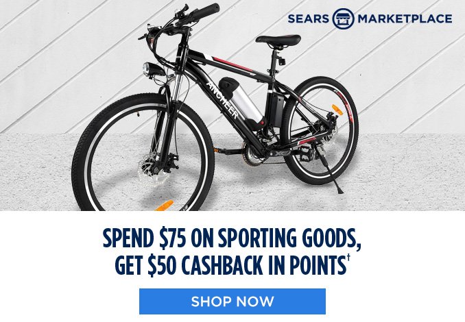 SEARS MARKETPLACE | SPEND $75 ON SPORTING GOODS, GET $50 CASHBACK IN POINTS† | SHOP NOW