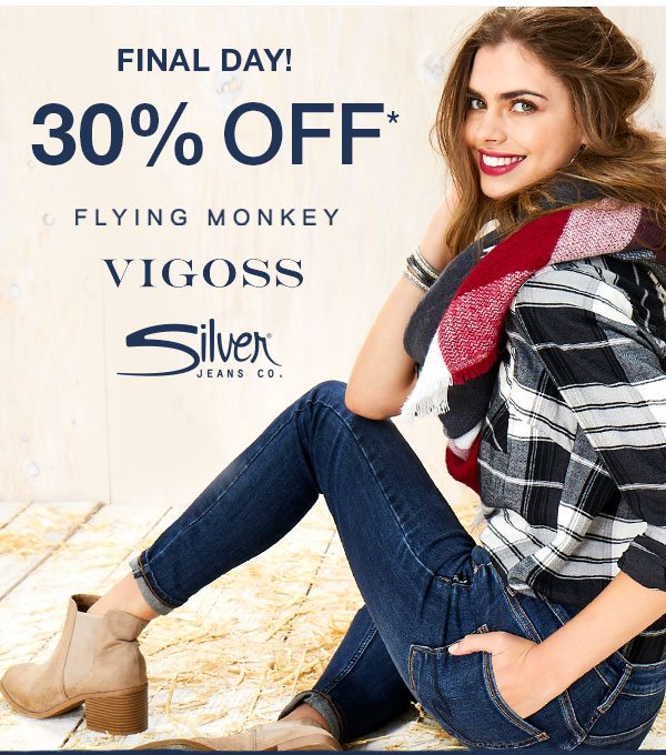 Final day! 30% off* Flying Monkey, Vigoss, Silver Jeans Co.