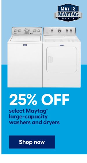 25% OFF select Maytag large-capacity washers and dryers.