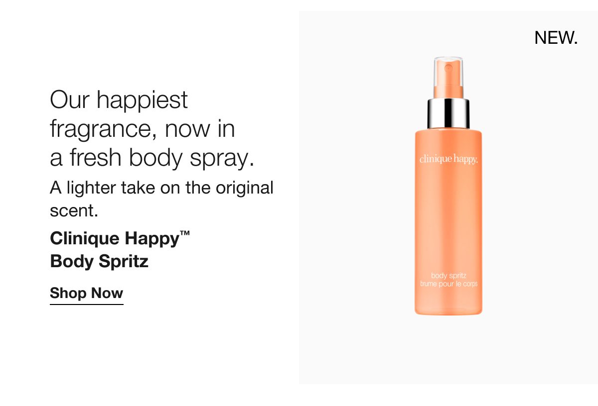 NEW. | Our happiest fragrance, now in a fresh body spray. | A lighter take on the original scent. | Clinique Happy™ Body Spritz | Shop Now