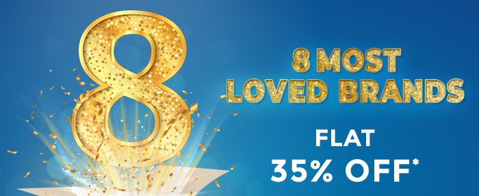 8 Most Loved Brands Flat 35% OFF*