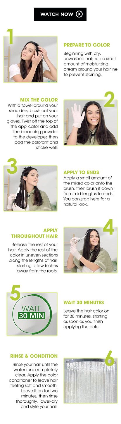 Watch Now - Prepare To Color - Mix The Color - Apply To Ends - Apply Throughout Hair - Wait 30 Minutes - Rinse And Condition