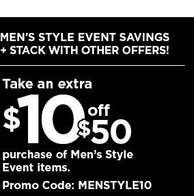 Take an extra $10 off your $50 purchase of mens style event items when you use promo code MENSTYLE10. shop now.