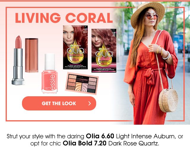 LIVING CORAL - GET THE LOOK > - Strut your style with the daring Olia 6.60 Light Intense Auburn, or opt for chic Olia Bold 7.20 Dark Rose Quartz.