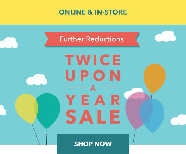 Our Twice Upon a Year Sale, Further Reductions Taken | Shop Now