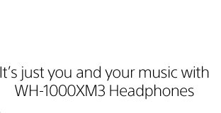 It's just you and your music with WH-1000XM3 Headphones