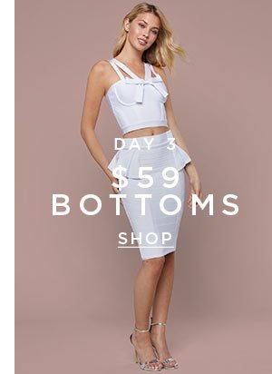 DAY 3 $59 Bottoms SHOP >