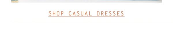 Shop casual dresses.