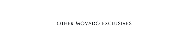 OTHER MOVADO EXCLUSIVES