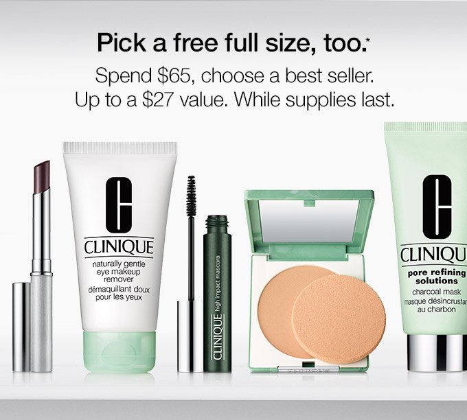 Pick a free full size, too.* Spend $65, choose a best seller. Up to a $27 value. While supplies last.