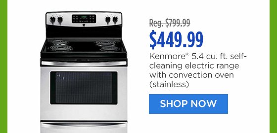 Reg. $799.99 | $449.99 | Kenmore® 5.4 cu. ft. self-cleaning electric range with convection oven (stainless) | SHOP NOW