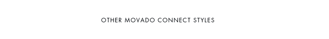 OTHER MOVADO CONNECT STYLES