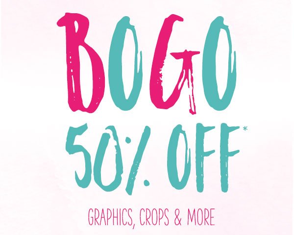 BOGO 50% off* graphics, crops and more