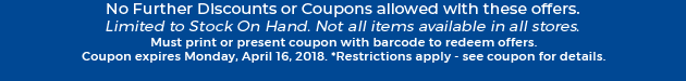 Must print or present coupon with barcode to redeem offers. Coupon valid In-Store on Monday, April 16, 2018. *Restrictions apply - see coupon for details.