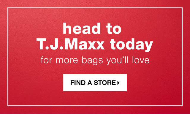 Find More Bags You’ll Love at Your Nearest T.J.Maxx - Find a Store