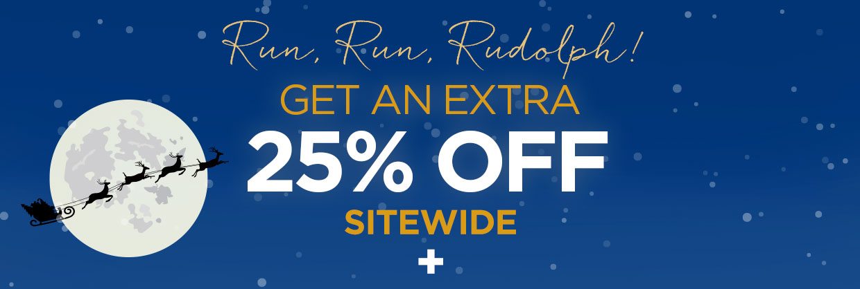 Run, Run, Rudolph! GET AN EXTRA 25% OFF SITEWIDE + 