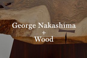 George Nakashima + Wood