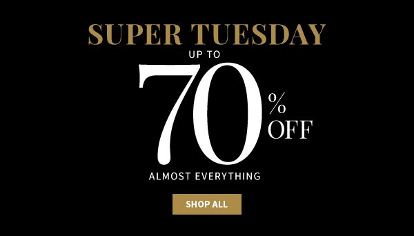 Super Tuesday - Up To 70% Off Almost Everything - Shop All