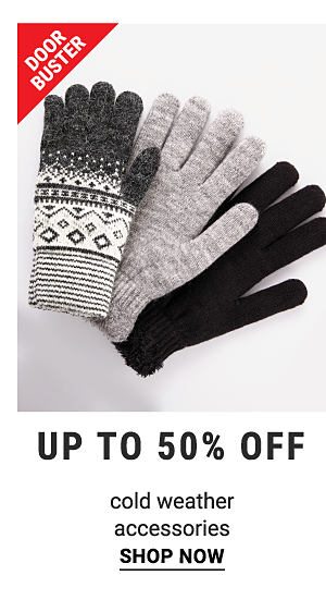 Door Buster. Up to 50% off cold weather accessories. Shop now.