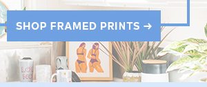  SHOP FRAMED PRINTS >