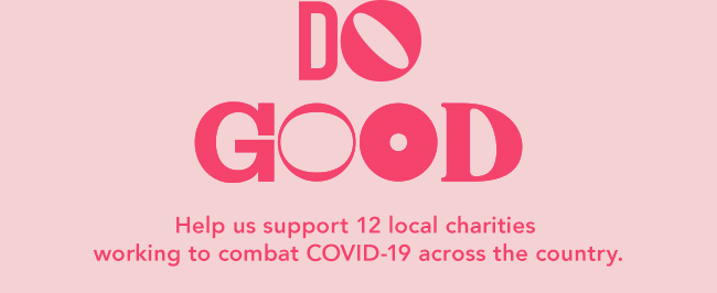 SHOP FOR GOOD, HELP SUPPORT 12 LOCAL CHARITIES WORKING TO COMBAT COVID-19 ACROSS THE COUNTRY.