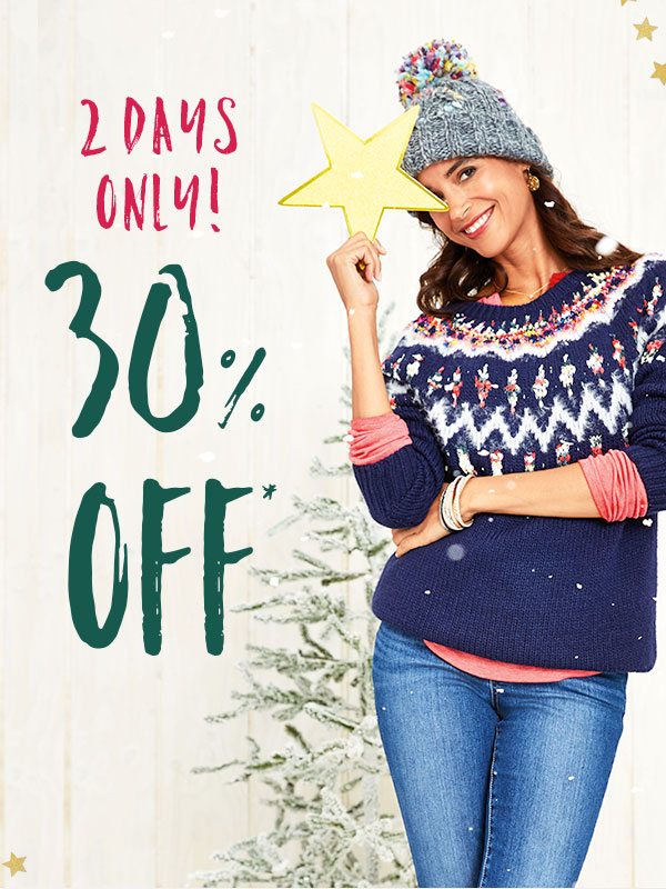 2 days only! 30% off*