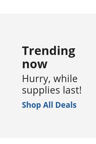 Trending Deals - While Supplies Last