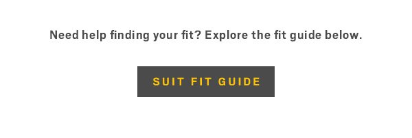 Need help finding your fit? Explore the fit guide below. | Suit Fit Guide