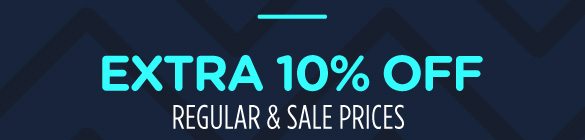 EXTRA 10% OFF REGULAR & SALE PRICES