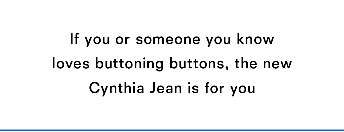 If you or someone you know loves buttoning buttons, the new Cynthia Jean is for you