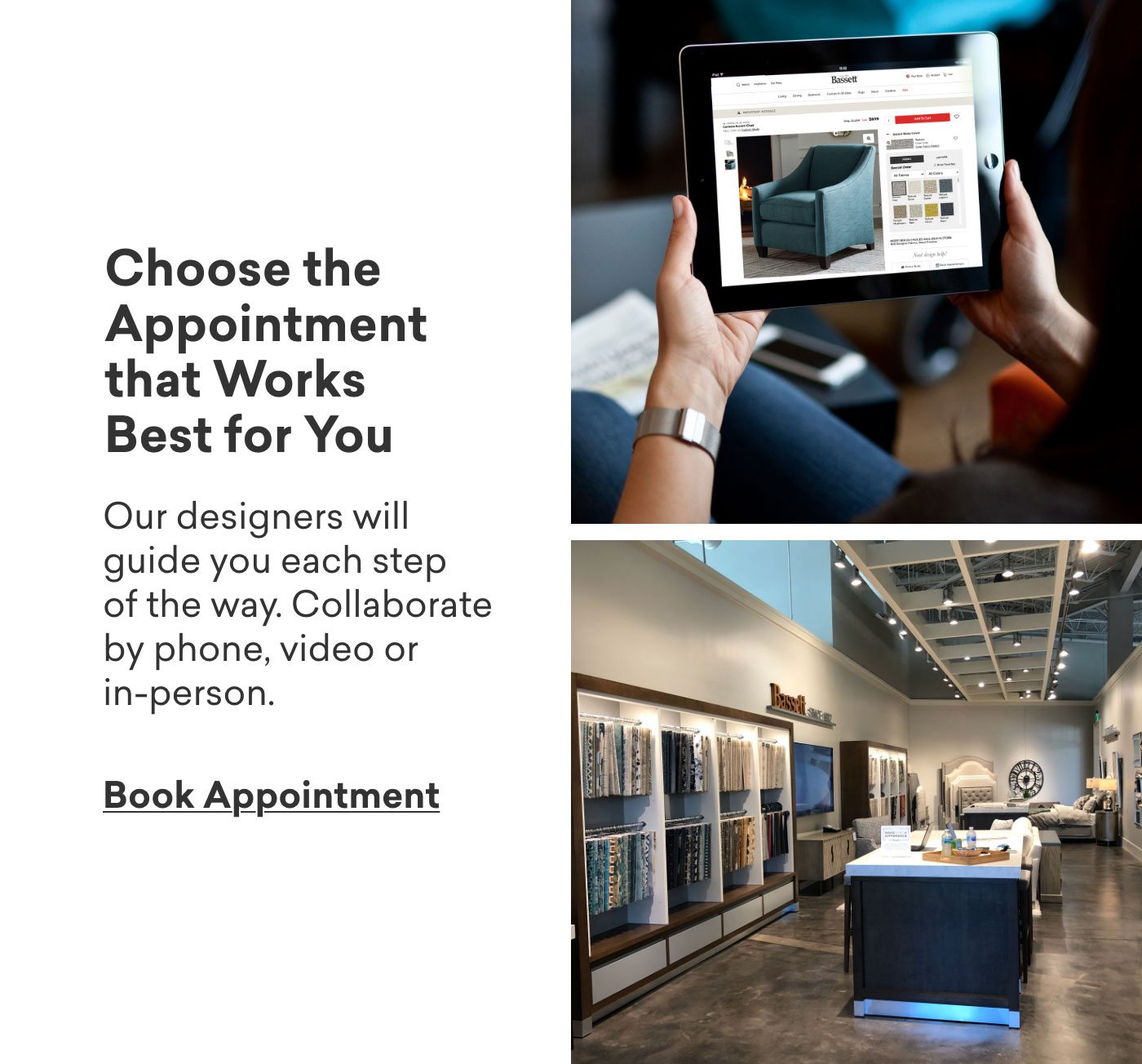Choose the appointment that works for you. Our designers will guide you each step of the way. Collaborate by phone, video or in person. Book Appointment.