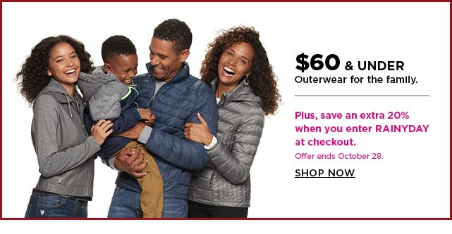 $60 and under selecct outerwear for the family. plus save an extra 20% when you enter rainyday at c