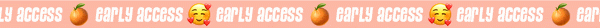 early access - GET IT FIRST!