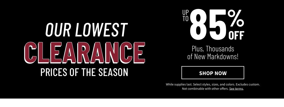 Our Lowest Clearance Prices of the Season Up to 85% Off - Shop Now 