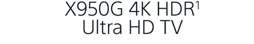 X950G 4K HDR¹ Ultra HD TV