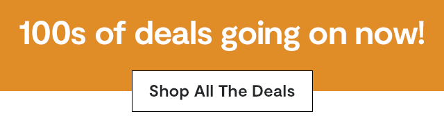 100s of deals going on now! Shop All The Deals