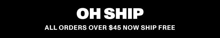 OH SHIP! ALL ORDER OVER $45 NOW SHIP FREE