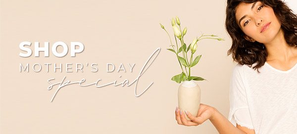 Shop Mother's Day Special »