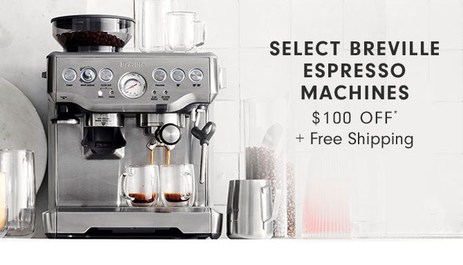 SELECT BREVILLE ESPRESSO MACHINES $100 OFF* + Free Shipping