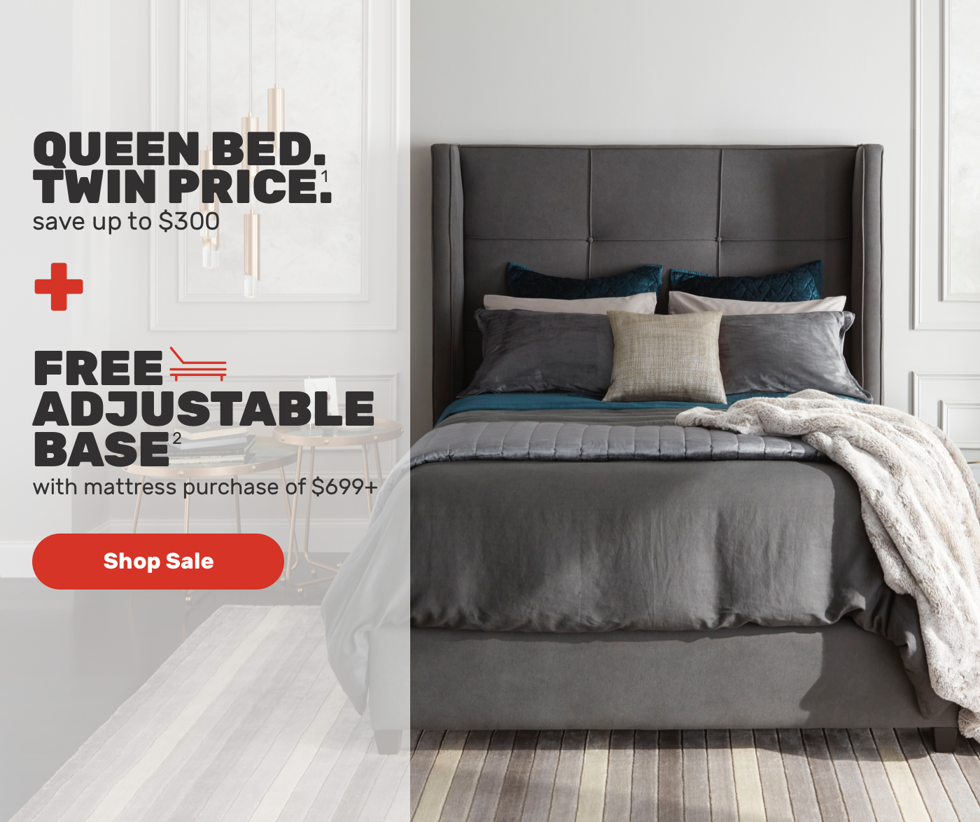 Queen Bed. Twin Price.save up to $300FREE ADJUSTABLE BASE with mattress purchase of $699+ Shop Sale