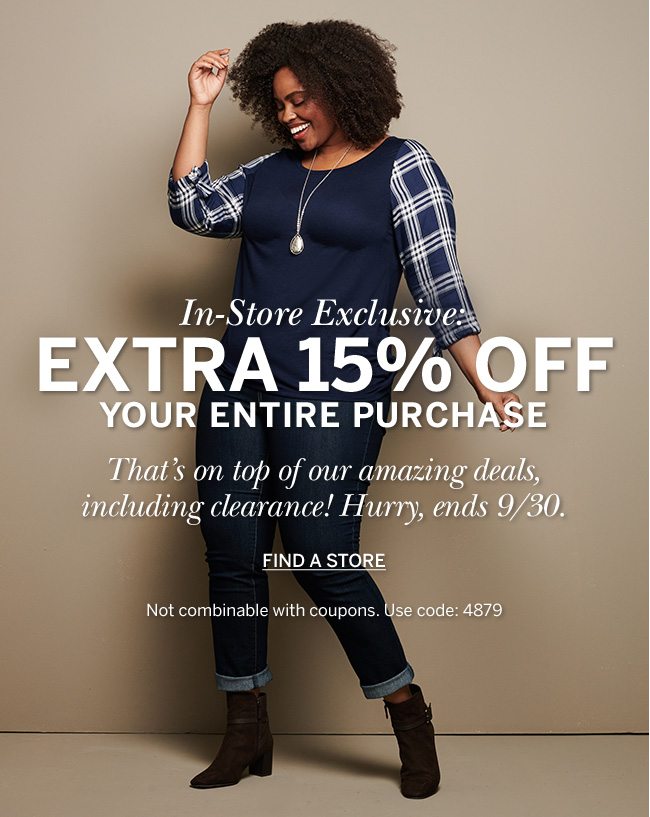 In-Store Exclusive. Extra 15% off your entire purchase! Find a Store