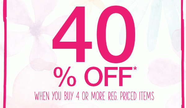 40% off* when you buy 4 or more reg. priced items. 30% off* when you buy 3 reg. price items. 20% off* when you buy 2 reg. price items.